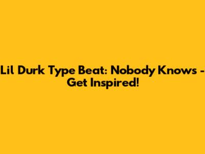 Lil Durk Type Beat: Nobody Knows - Get Inspired!