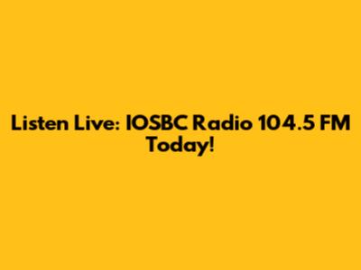 Listen Live: IOSBC Radio 104.5 FM Today!