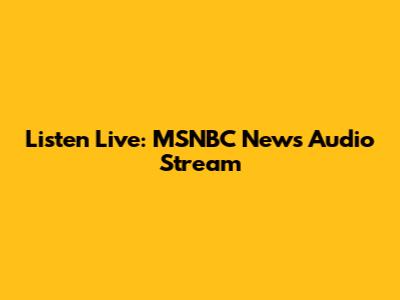 Listen Live: MSNBC News Audio Stream