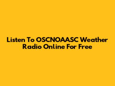 Listen To OSCNOAASC Weather Radio Online For Free