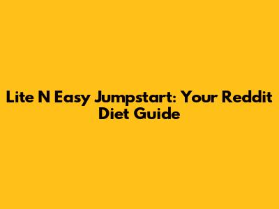 Lite N' Easy Jumpstart: Your Reddit Diet Guide