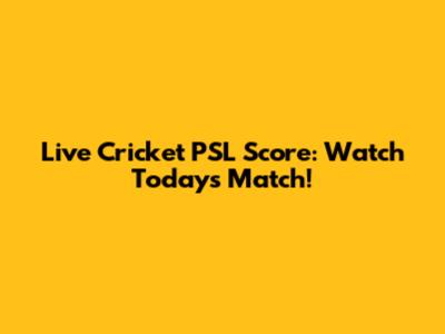 Live Cricket PSL Score: Watch Today's Match!