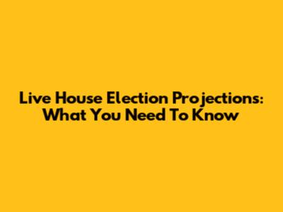 Live House Election Projections: What You Need To Know