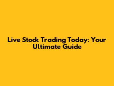 Live Stock Trading Today: Your Ultimate Guide