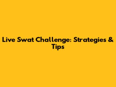 Live Swat Challenge: Strategies & Tips