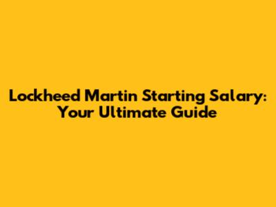 Lockheed Martin Starting Salary: Your Ultimate Guide