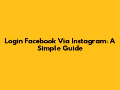Login Facebook Via Instagram: A Simple Guide