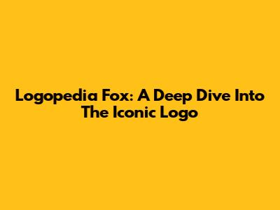 Logopedia Fox: A Deep Dive Into The Iconic Logo