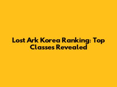 Lost Ark Korea Ranking: Top Classes Revealed