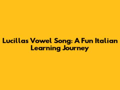 Lucilla's Vowel Song: A Fun Italian Learning Journey