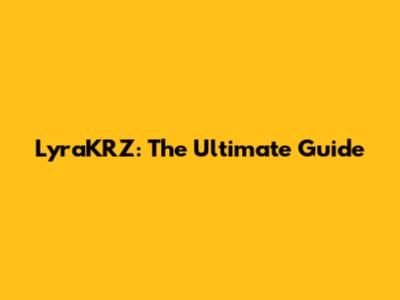 LyraKRZ: The Ultimate Guide