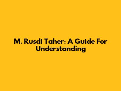 M. Rusdi Taher: A Guide For Understanding