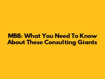 MBB: What You Need To Know About These Consulting Giants