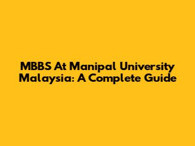 MBBS At Manipal University Malaysia: A Complete Guide