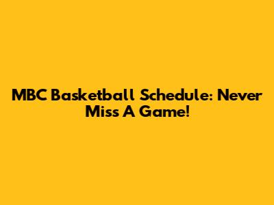 MBC Basketball Schedule: Never Miss A Game!