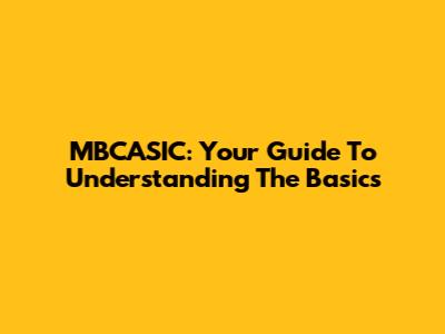 MBCASIC: Your Guide To Understanding The Basics