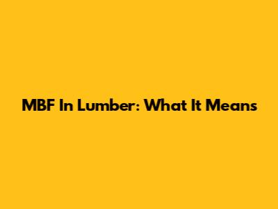 MBF In Lumber: What It Means