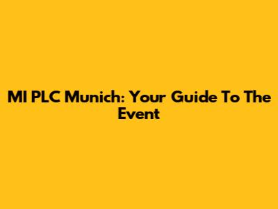 MI PLC Munich: Your Guide To The Event