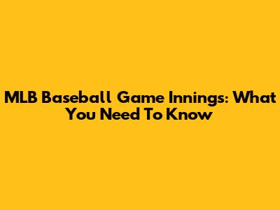 MLB Baseball Game Innings: What You Need To Know