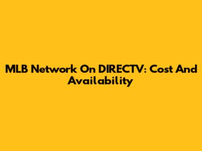 MLB Network On DIRECTV: Cost And Availability