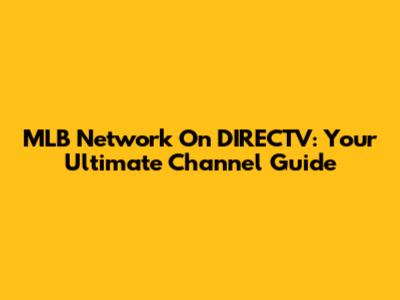 MLB Network On DIRECTV: Your Ultimate Channel Guide