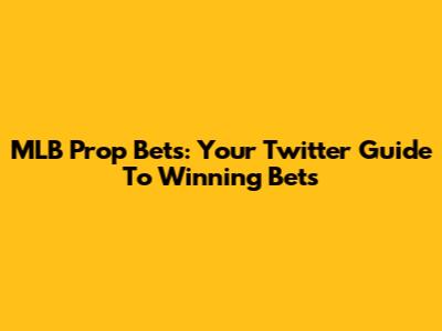 MLB Prop Bets: Your Twitter Guide To Winning Bets