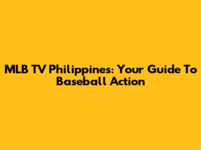 MLB TV Philippines: Your Guide To Baseball Action