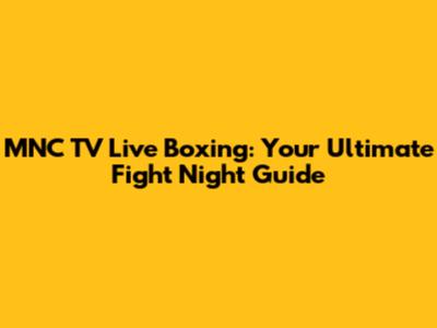 MNC TV Live Boxing: Your Ultimate Fight Night Guide