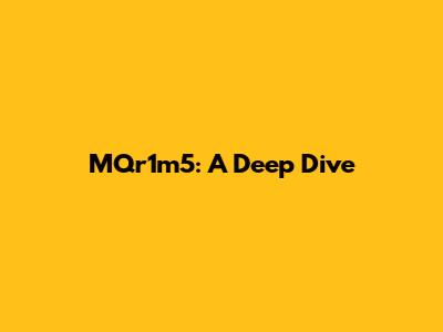 MQr1m5: A Deep Dive