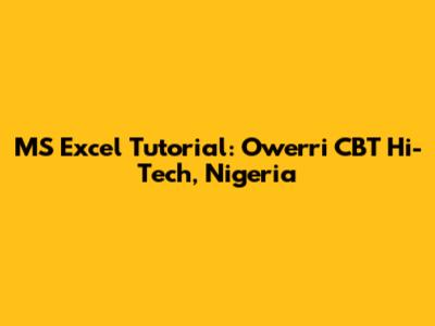 MS Excel Tutorial: Owerri CBT Hi-Tech, Nigeria