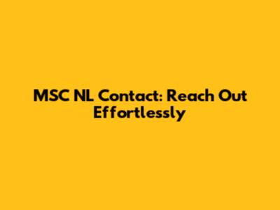 MSC NL Contact: Reach Out Effortlessly
