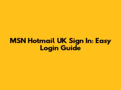 MSN Hotmail UK Sign In: Easy Login Guide