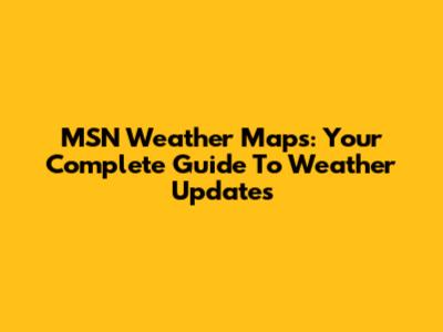 MSN Weather Maps: Your Complete Guide To Weather Updates