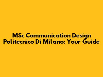 MSc Communication Design Politecnico Di Milano: Your Guide