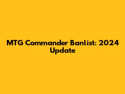 MTG Commander Banlist: 2024 Update