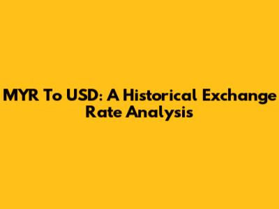 MYR To USD: A Historical Exchange Rate Analysis