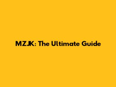 MZJK: The Ultimate Guide