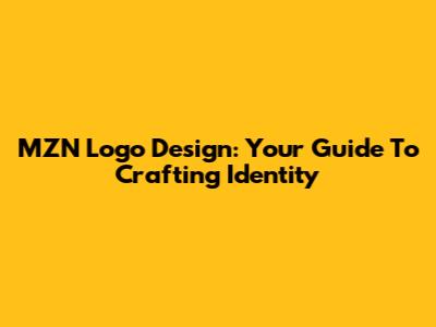 MZN Logo Design: Your Guide To Crafting Identity