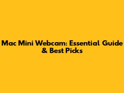 Mac Mini Webcam: Essential Guide & Best Picks