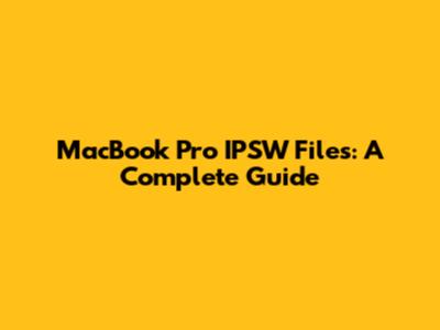 MacBook Pro IPSW Files: A Complete Guide