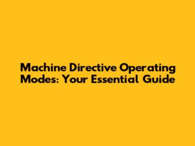 Machine Directive Operating Modes: Your Essential Guide