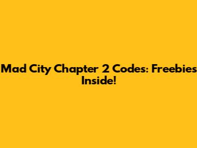 Mad City Chapter 2 Codes: Freebies Inside!