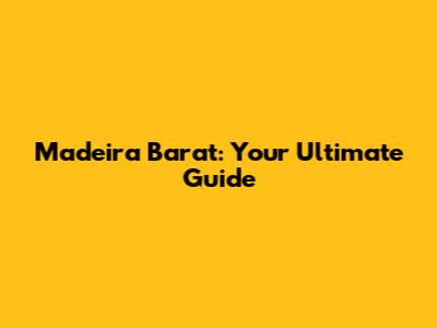 Madeira Barat: Your Ultimate Guide