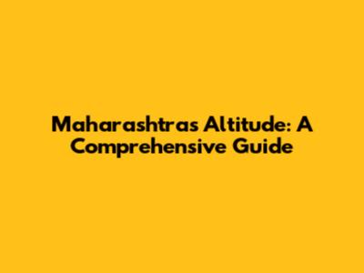 Maharashtra's Altitude: A Comprehensive Guide