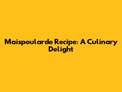 Maispoularde Recipe: A Culinary Delight