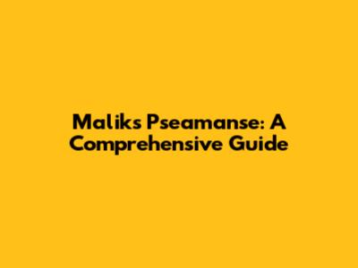 Malik's Pseamanse: A Comprehensive Guide
