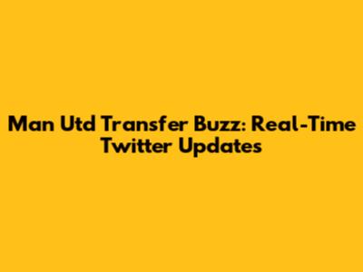 Man Utd Transfer Buzz: Real-Time Twitter Updates