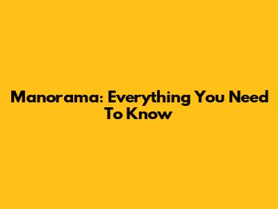 Manorama: Everything You Need To Know