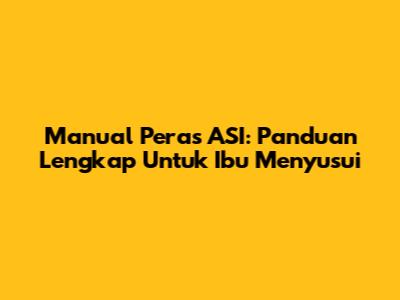 Manual Peras ASI: Panduan Lengkap Untuk Ibu Menyusui