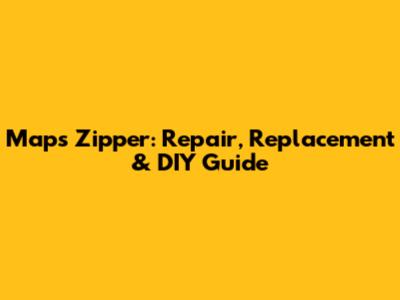 Maps Zipper: Repair, Replacement & DIY Guide